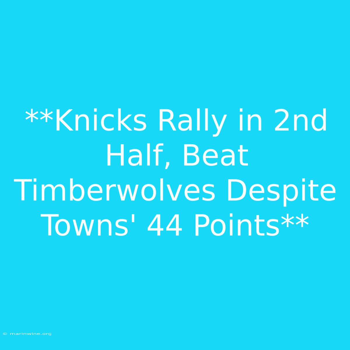 **Knicks Rally In 2nd Half, Beat Timberwolves Despite Towns' 44 Points** 