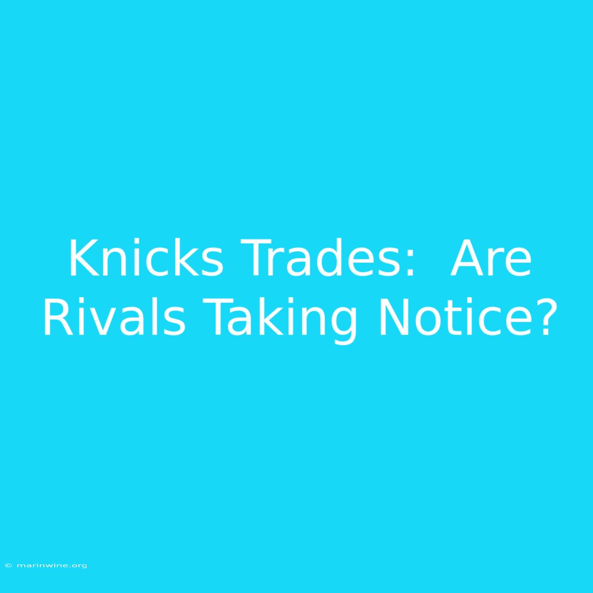 Knicks Trades:  Are Rivals Taking Notice? 