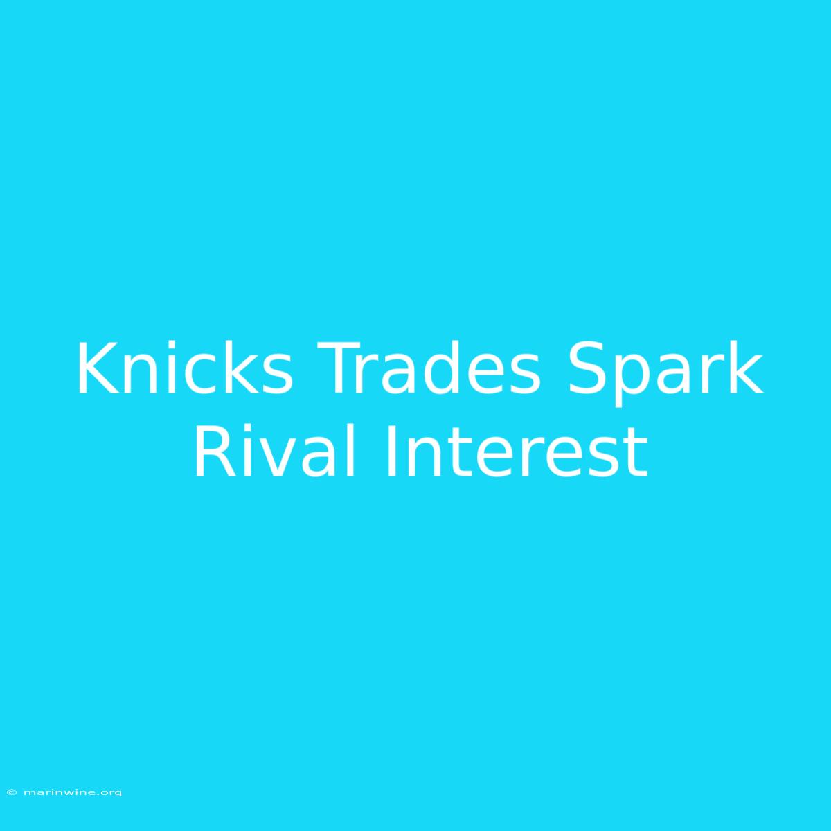 Knicks Trades Spark Rival Interest