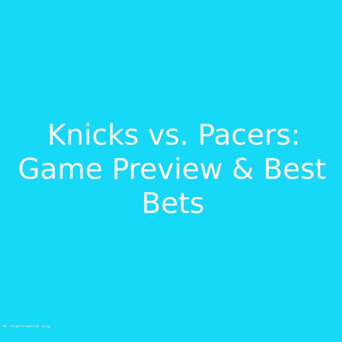 Knicks Vs. Pacers: Game Preview & Best Bets