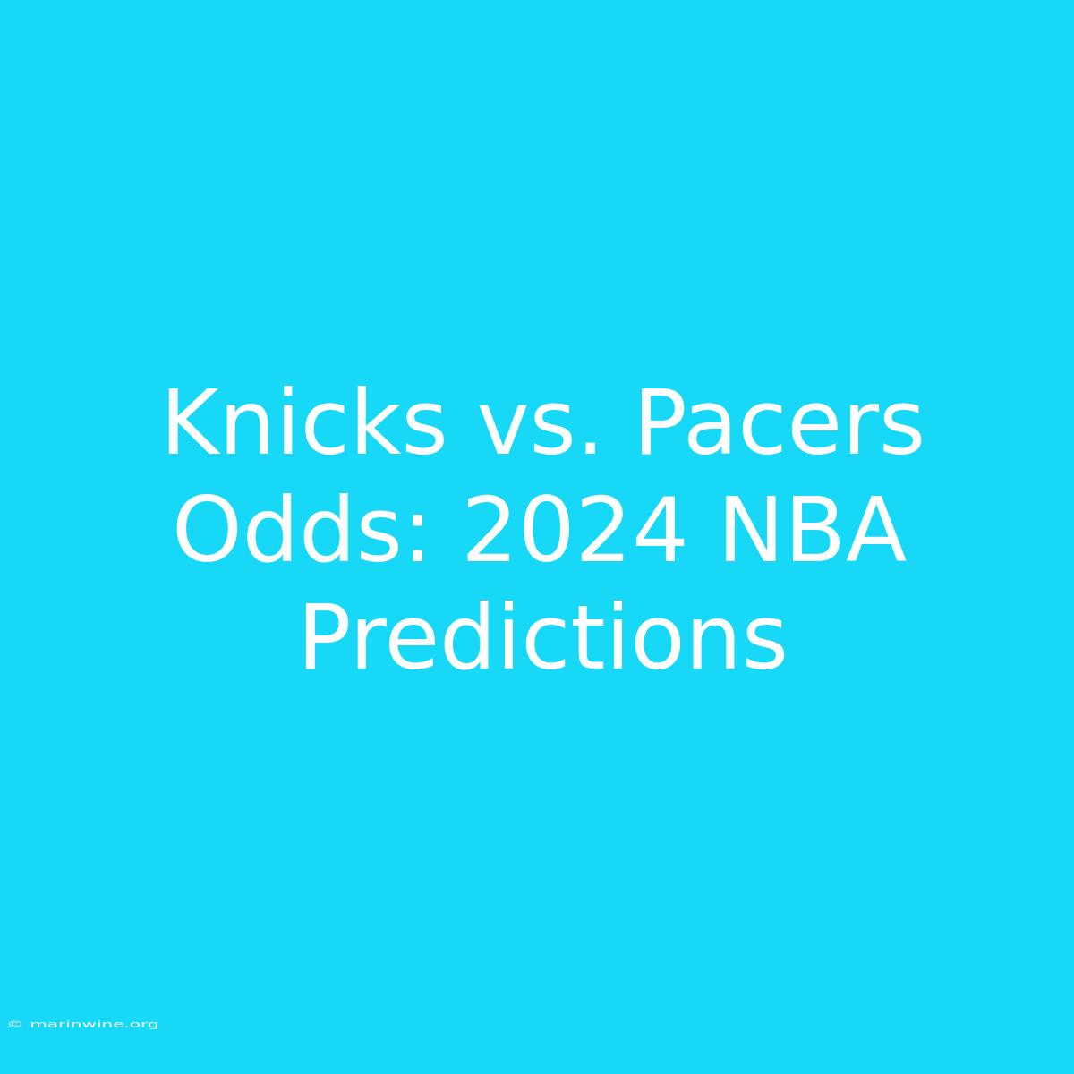 Knicks Vs. Pacers Odds: 2024 NBA Predictions