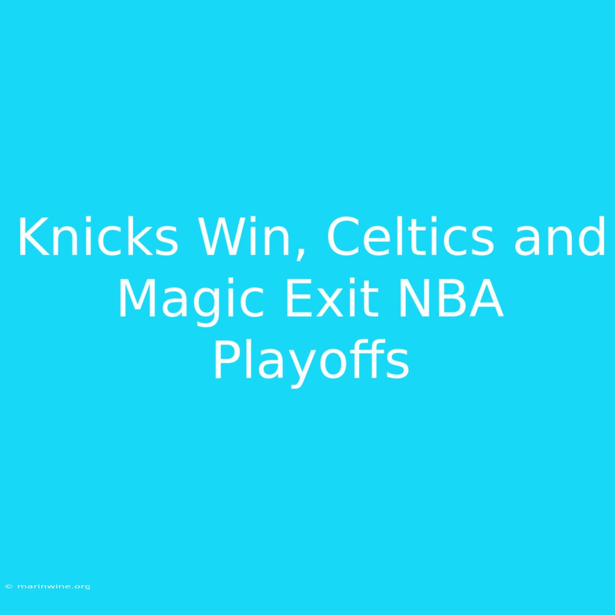 Knicks Win, Celtics And Magic Exit NBA Playoffs