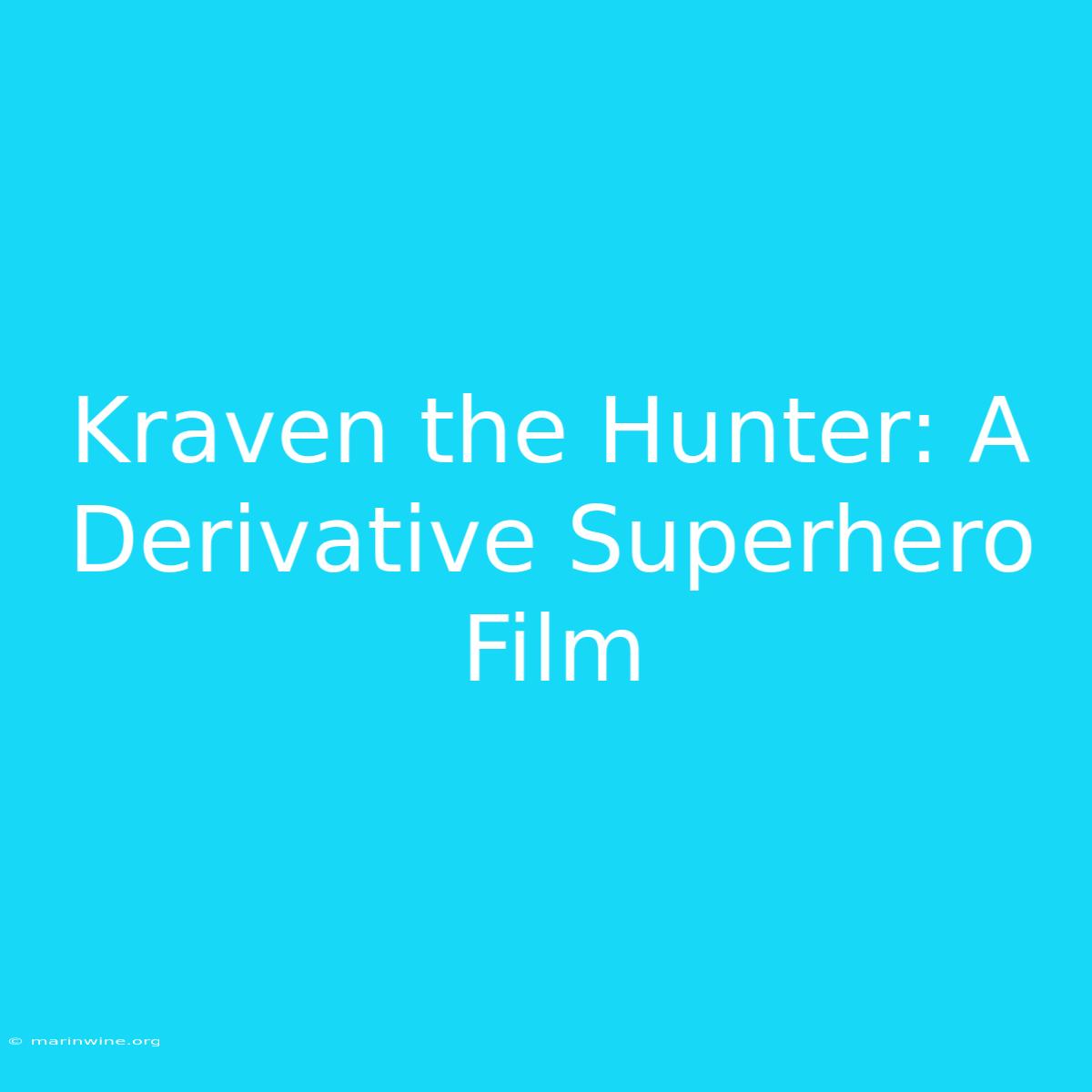 Kraven The Hunter: A Derivative Superhero Film