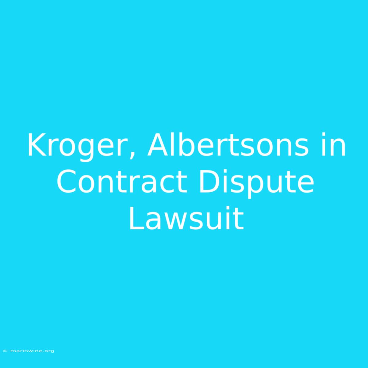 Kroger, Albertsons In Contract Dispute Lawsuit