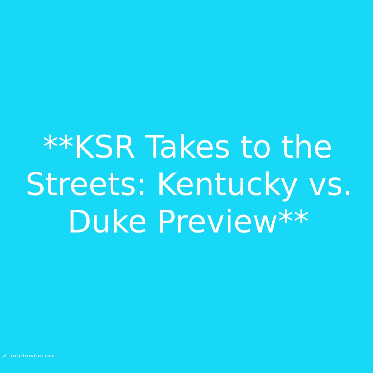 **KSR Takes To The Streets: Kentucky Vs. Duke Preview** 