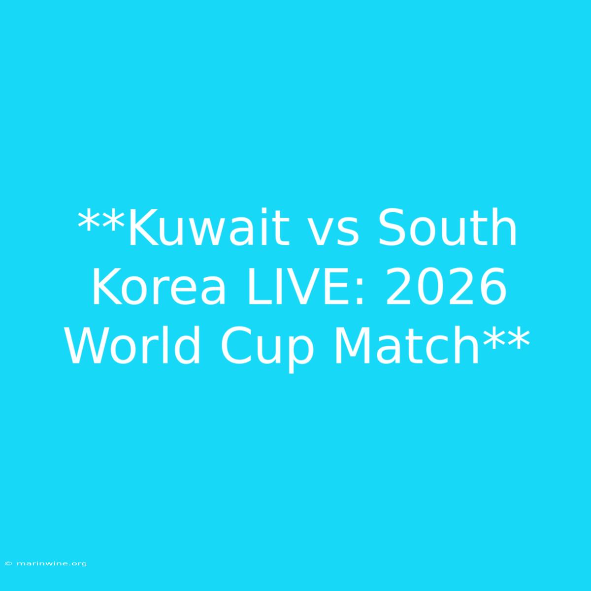 **Kuwait Vs South Korea LIVE: 2026 World Cup Match**