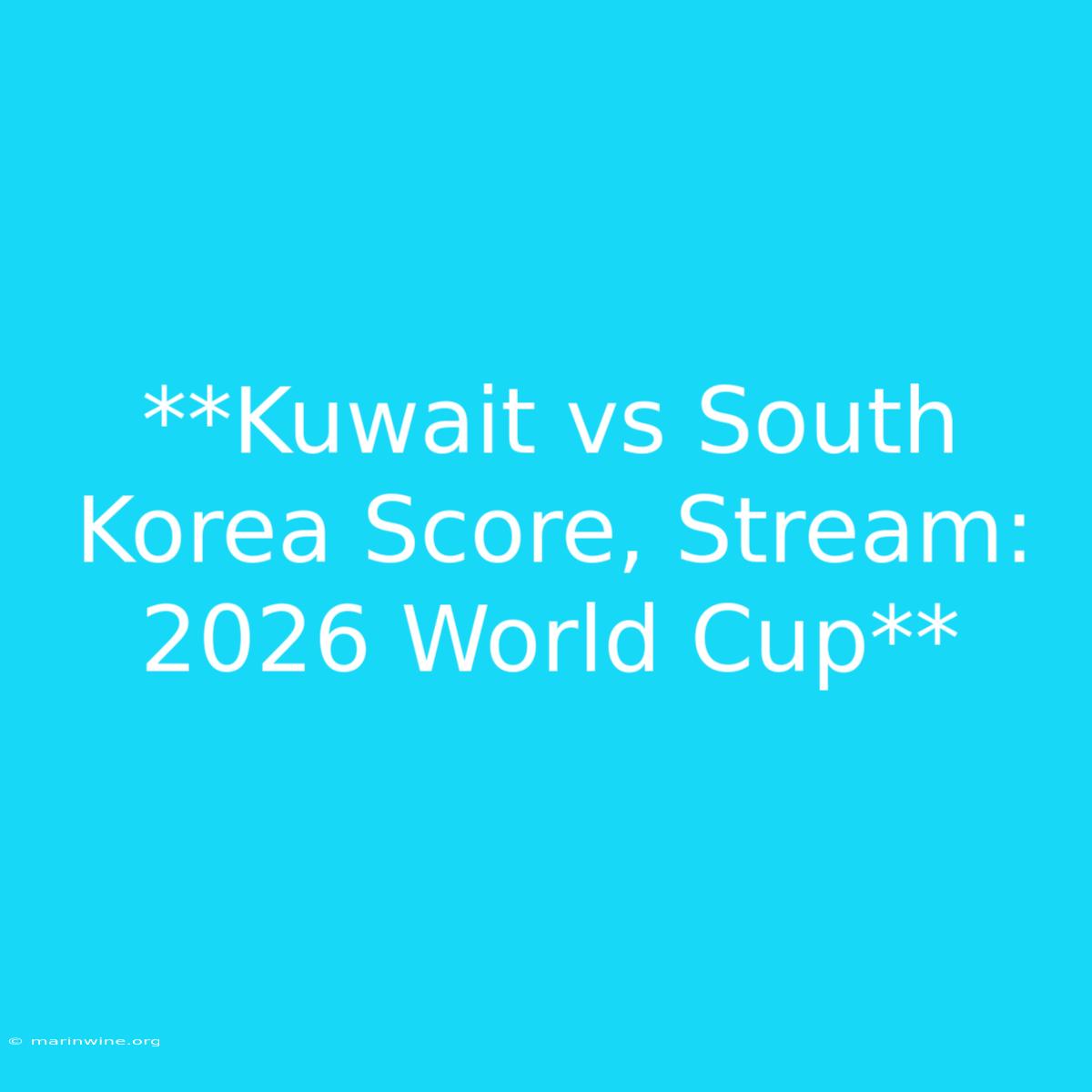 **Kuwait Vs South Korea Score, Stream: 2026 World Cup** 