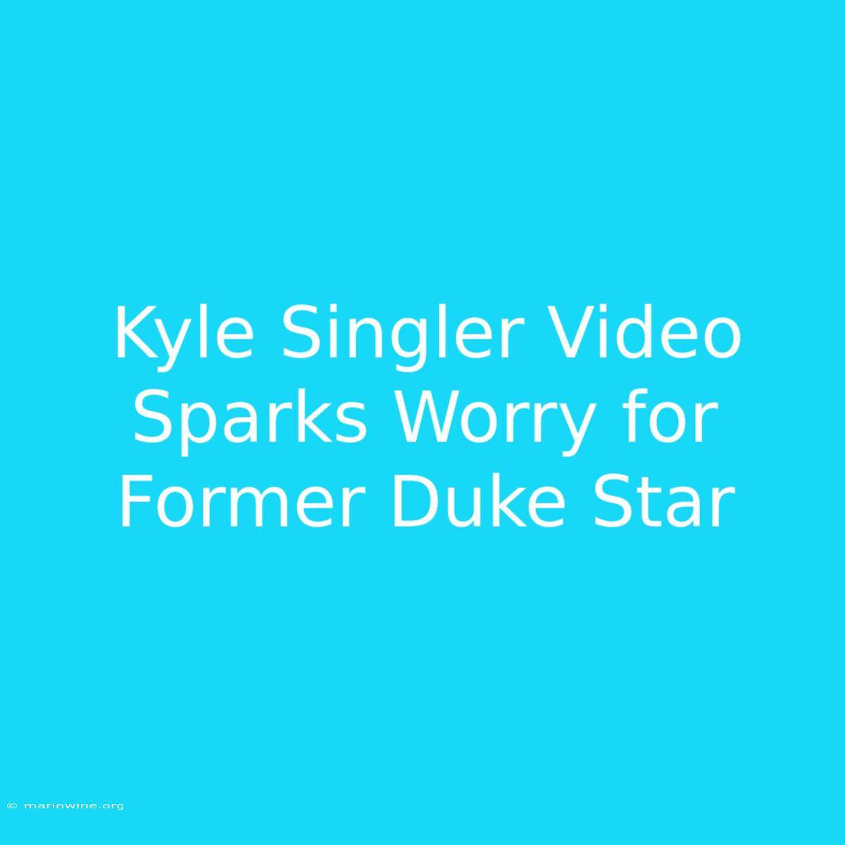 Kyle Singler Video Sparks Worry For Former Duke Star