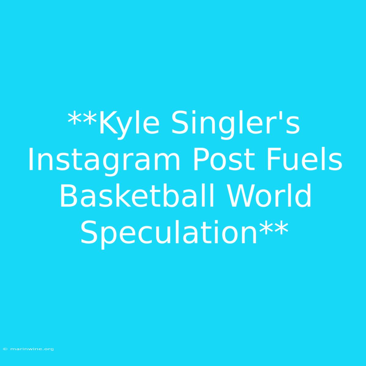 **Kyle Singler's Instagram Post Fuels Basketball World Speculation** 