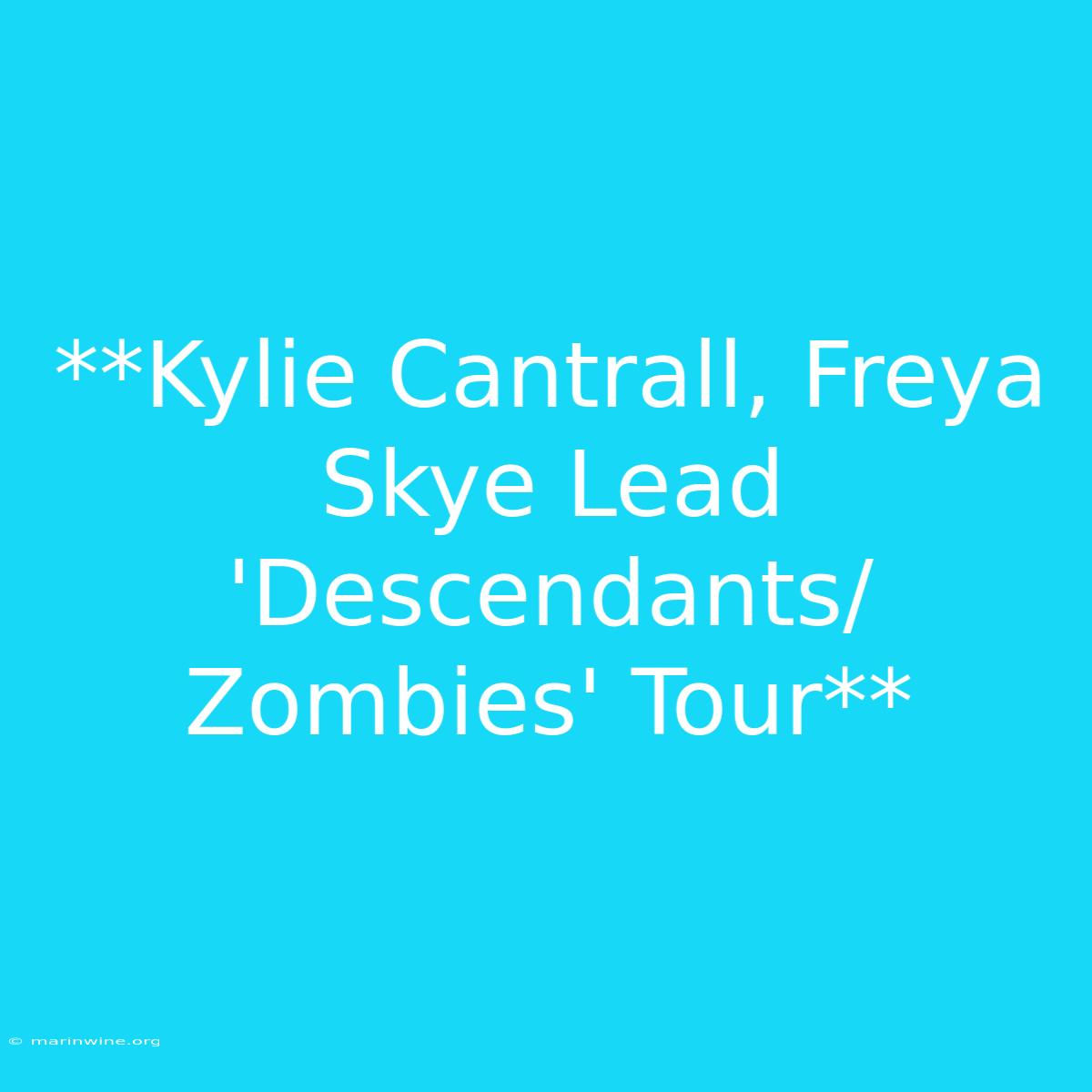 **Kylie Cantrall, Freya Skye Lead 'Descendants/Zombies' Tour**