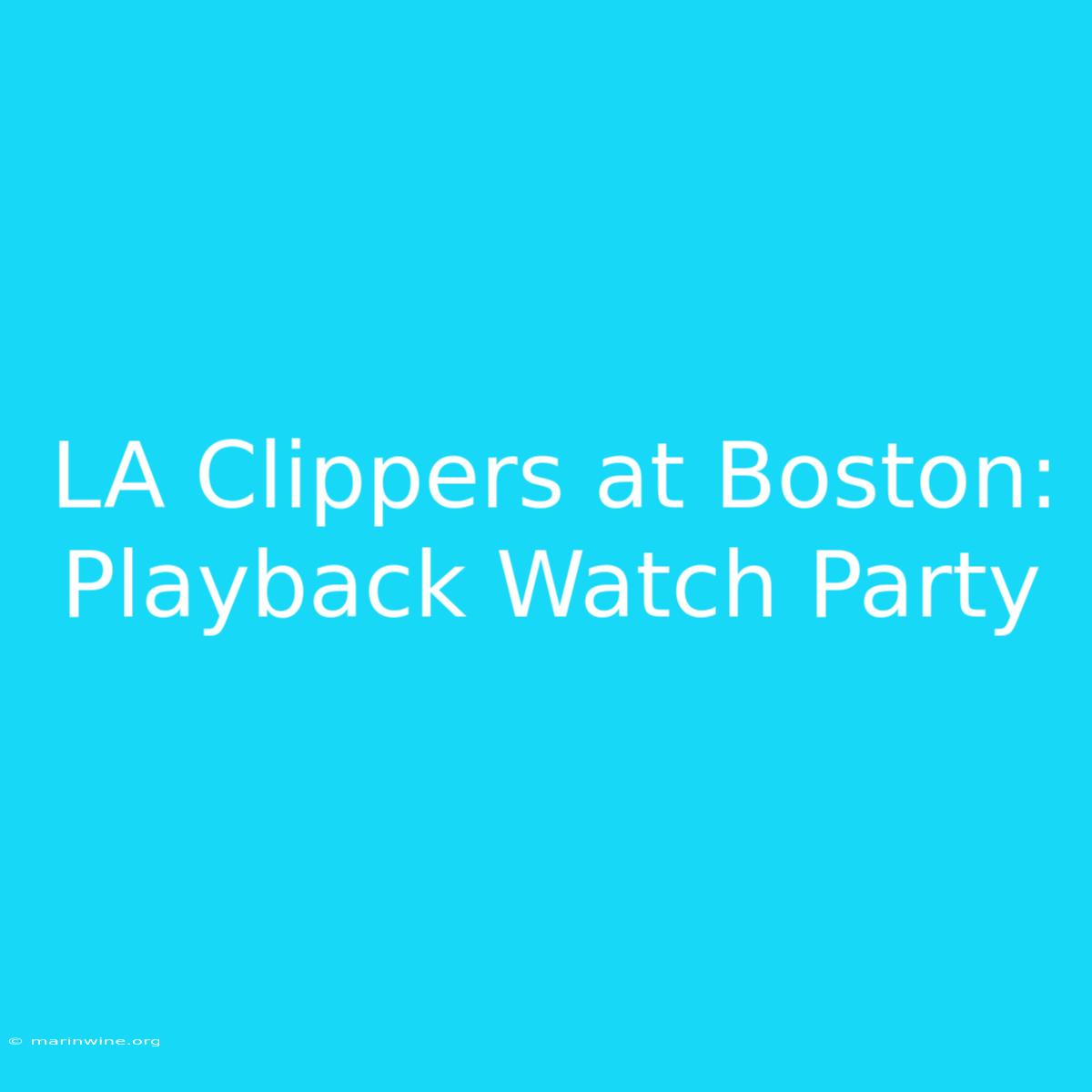 LA Clippers At Boston: Playback Watch Party