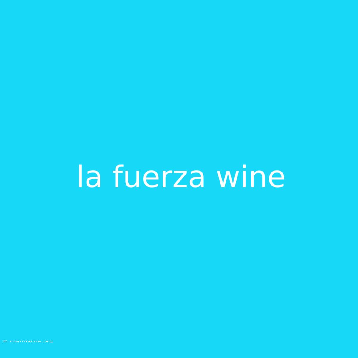 La Fuerza Wine