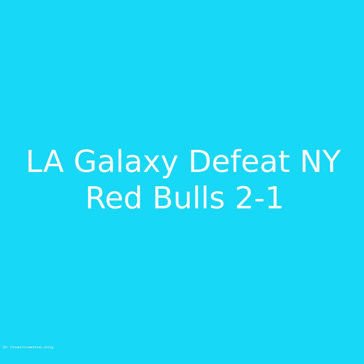 LA Galaxy Defeat NY Red Bulls 2-1