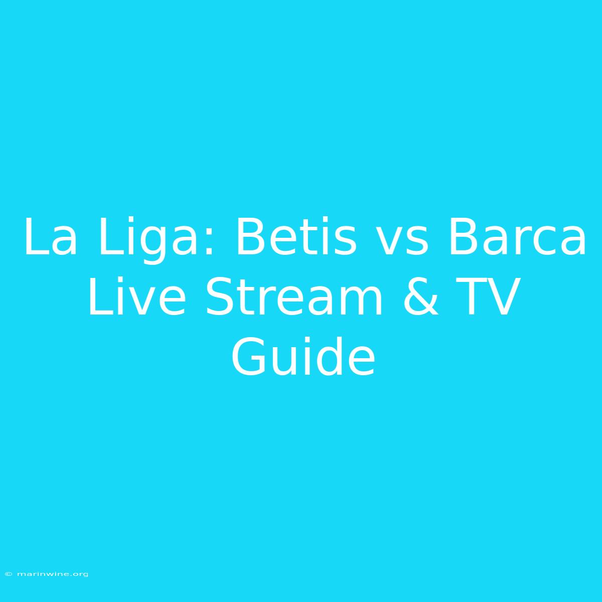 La Liga: Betis Vs Barca Live Stream & TV Guide