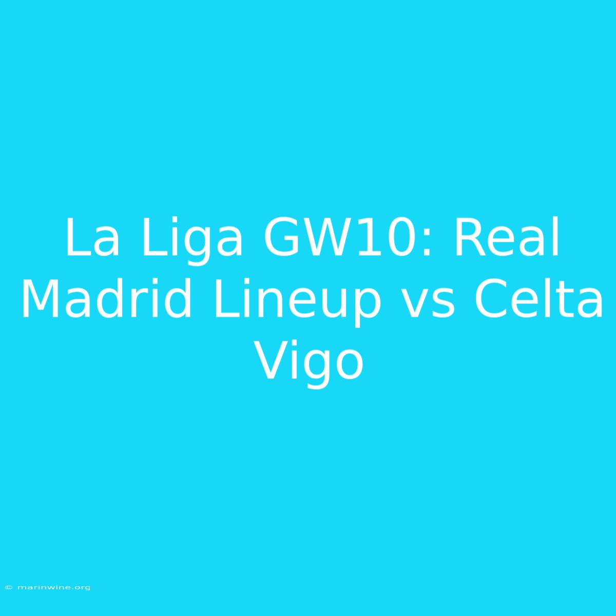 La Liga GW10: Real Madrid Lineup Vs Celta Vigo