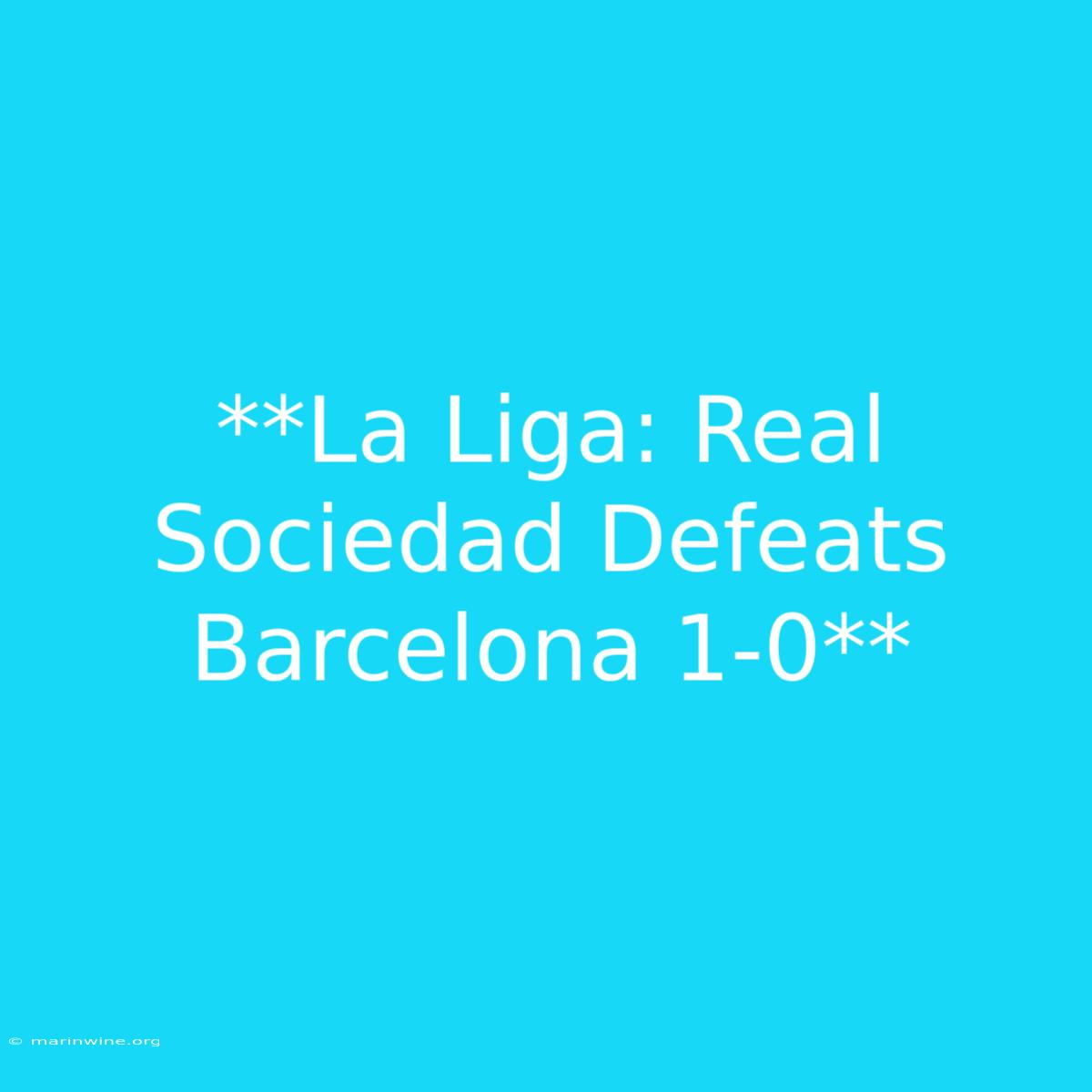 **La Liga: Real Sociedad Defeats Barcelona 1-0** 