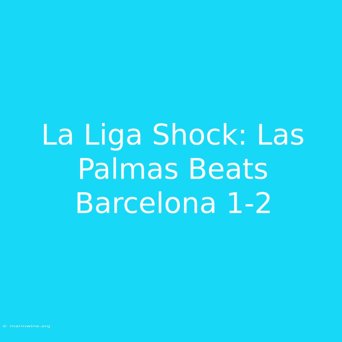 La Liga Shock: Las Palmas Beats Barcelona 1-2