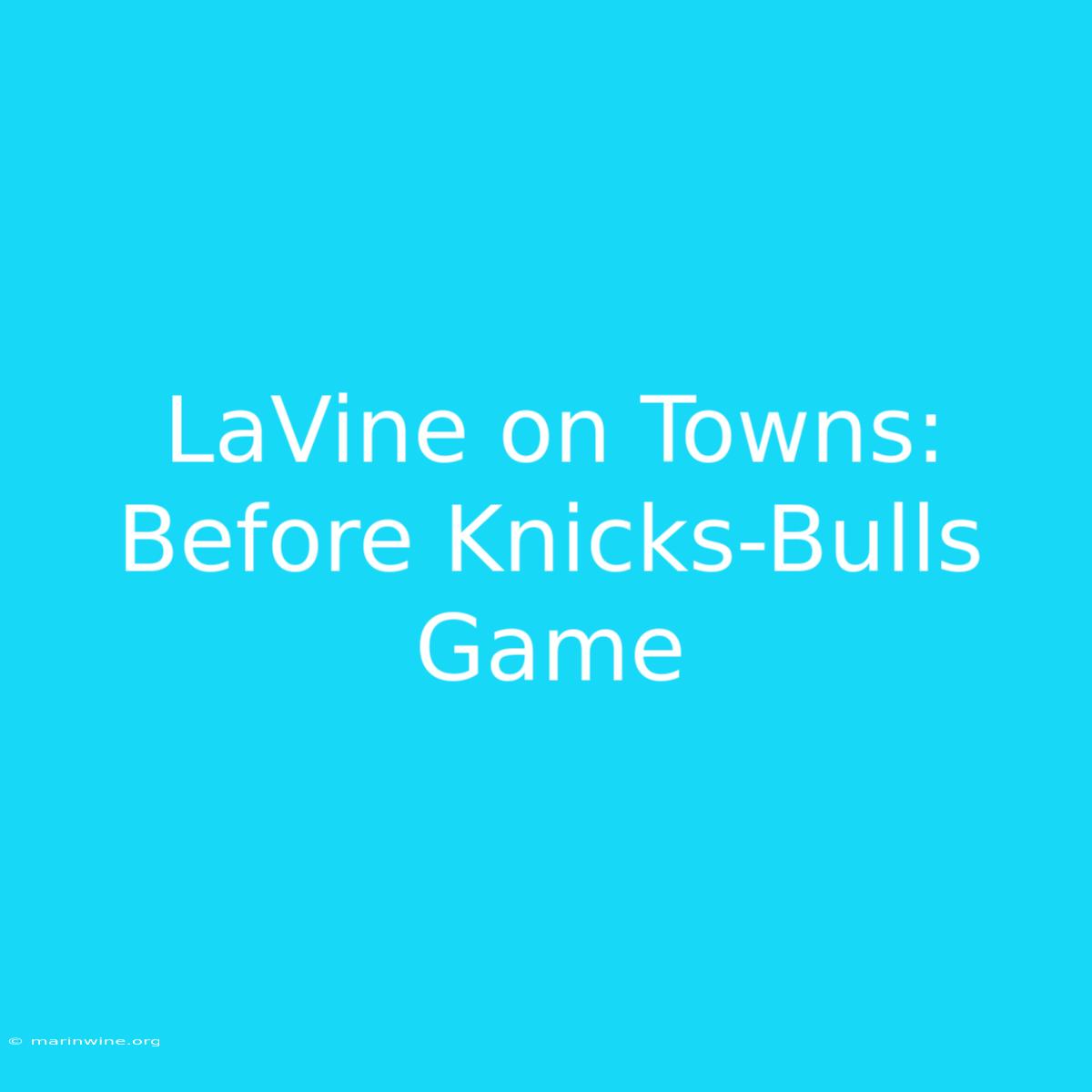 LaVine On Towns: Before Knicks-Bulls Game