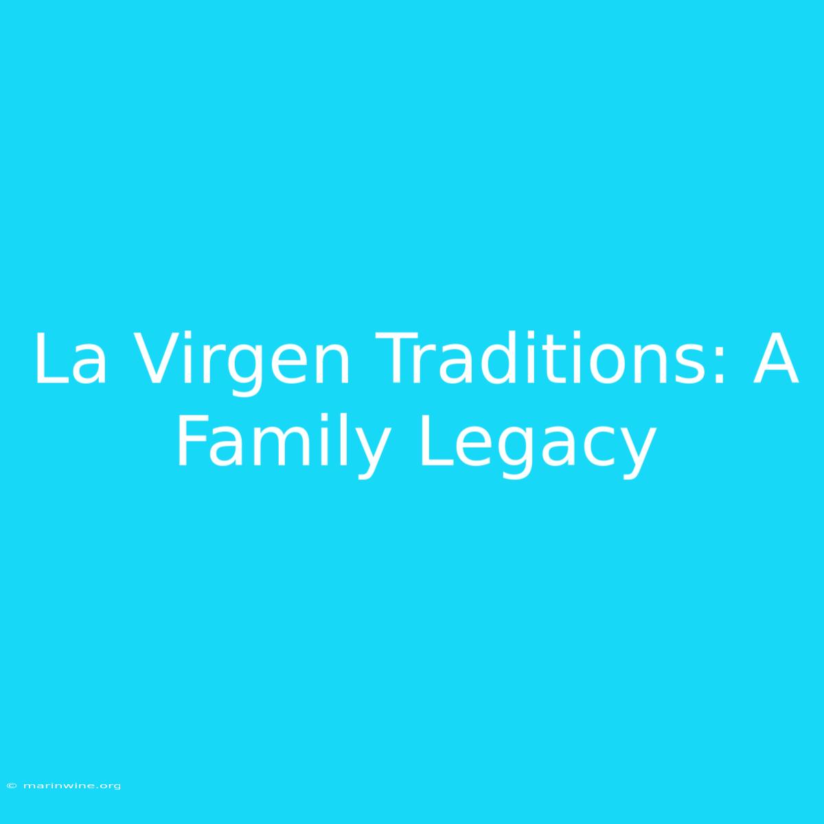 La Virgen Traditions: A Family Legacy