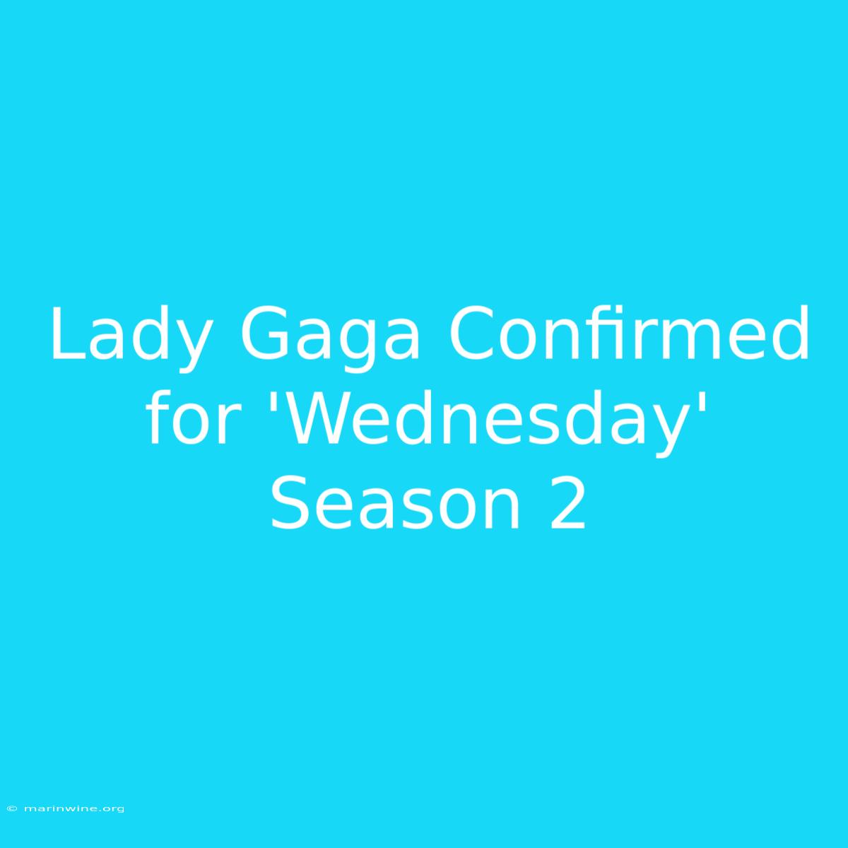 Lady Gaga Confirmed For 'Wednesday' Season 2