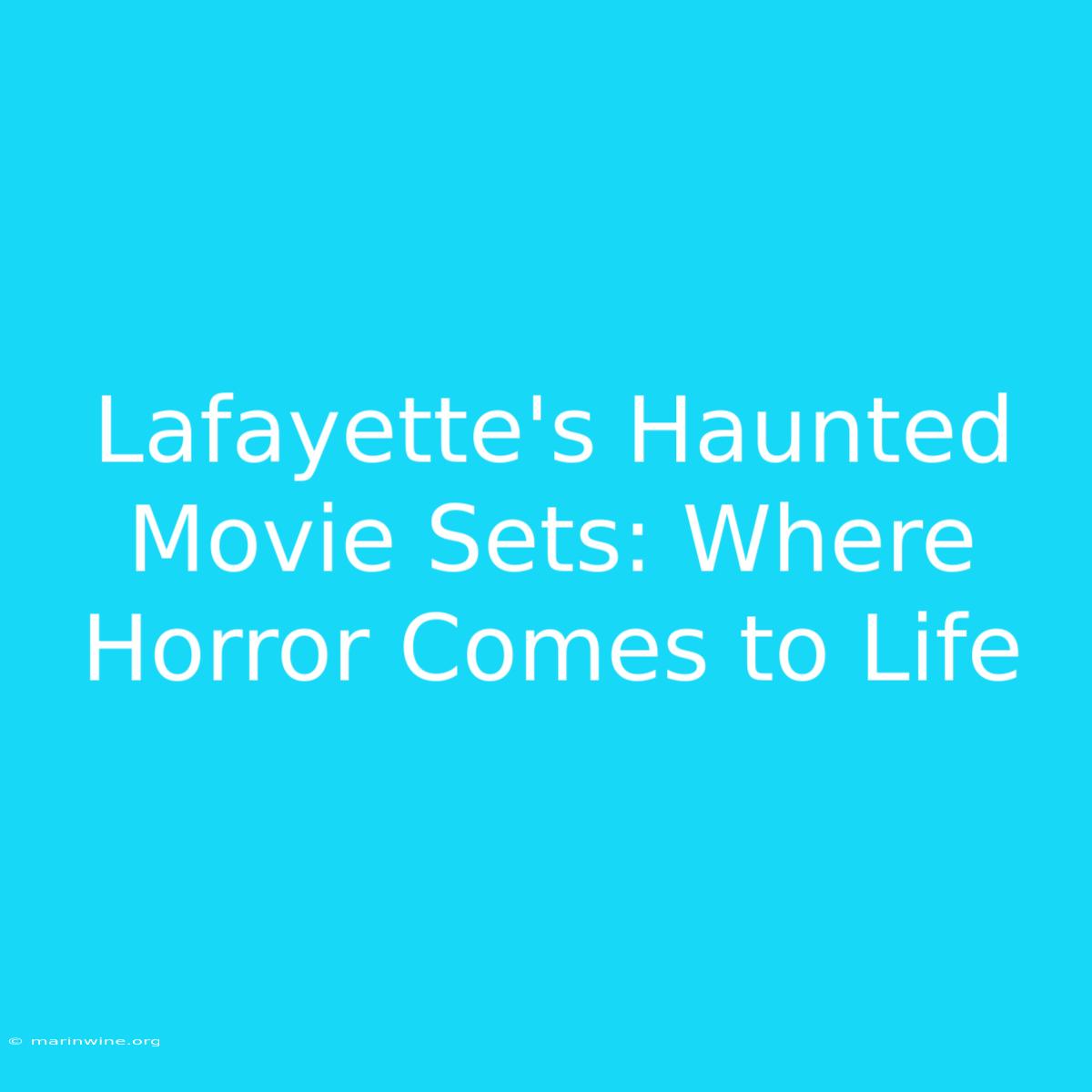 Lafayette's Haunted Movie Sets: Where Horror Comes To Life