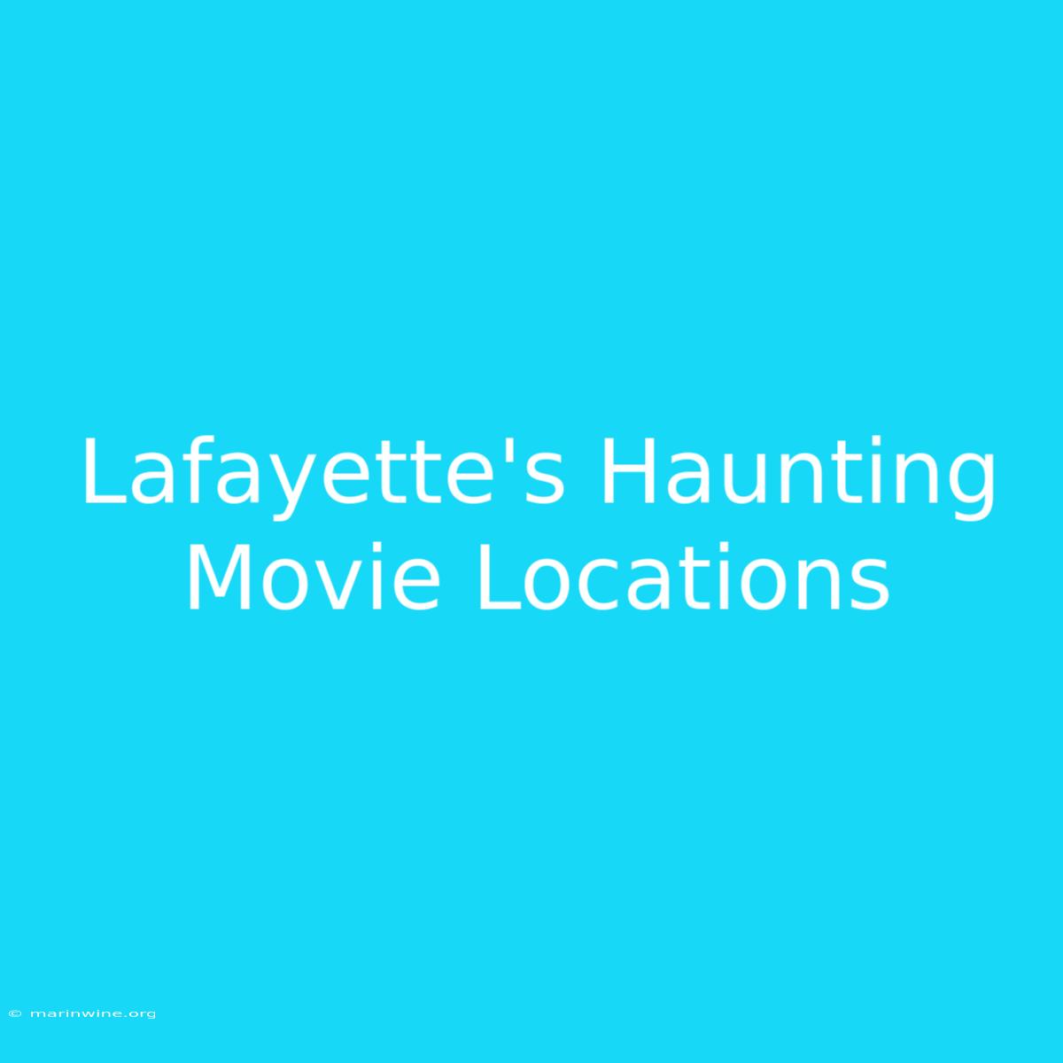 Lafayette's Haunting Movie Locations 