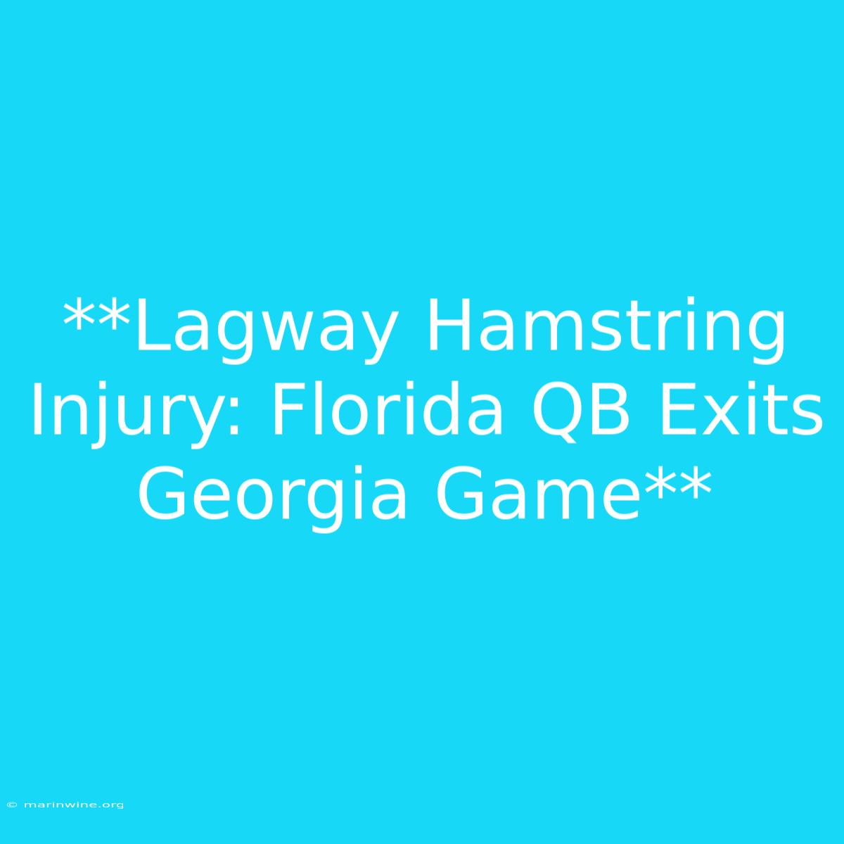 **Lagway Hamstring Injury: Florida QB Exits Georgia Game** 