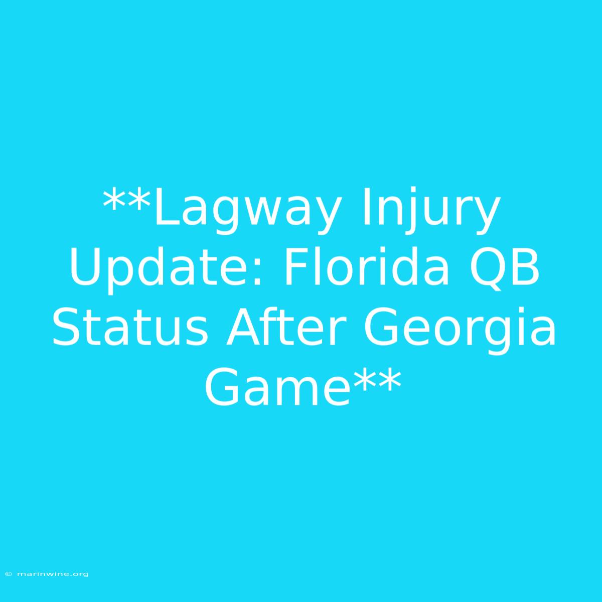 **Lagway Injury Update: Florida QB Status After Georgia Game**