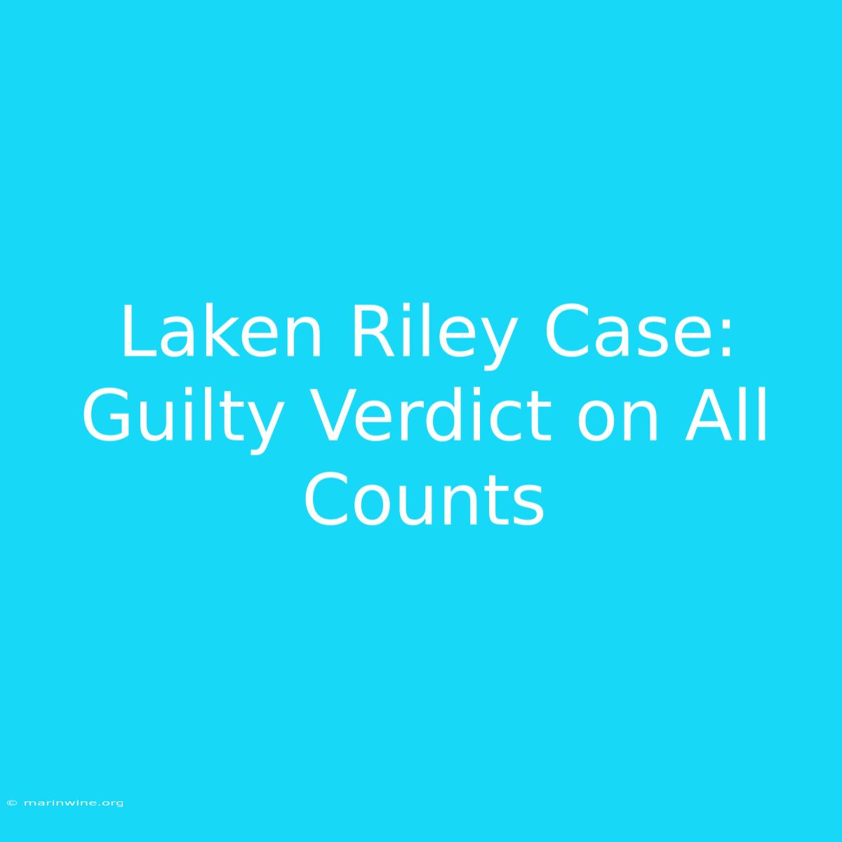 Laken Riley Case: Guilty Verdict On All Counts