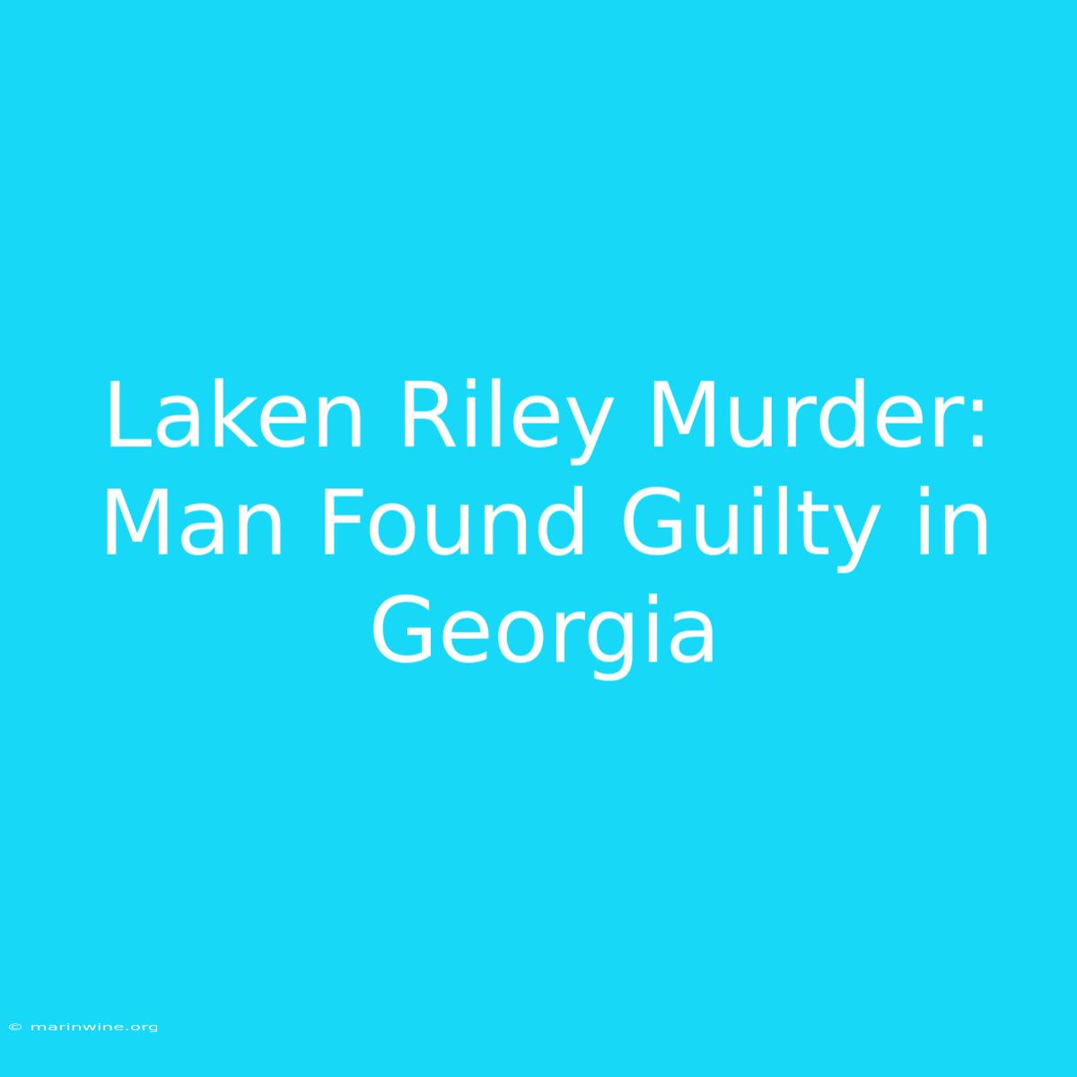 Laken Riley Murder: Man Found Guilty In Georgia