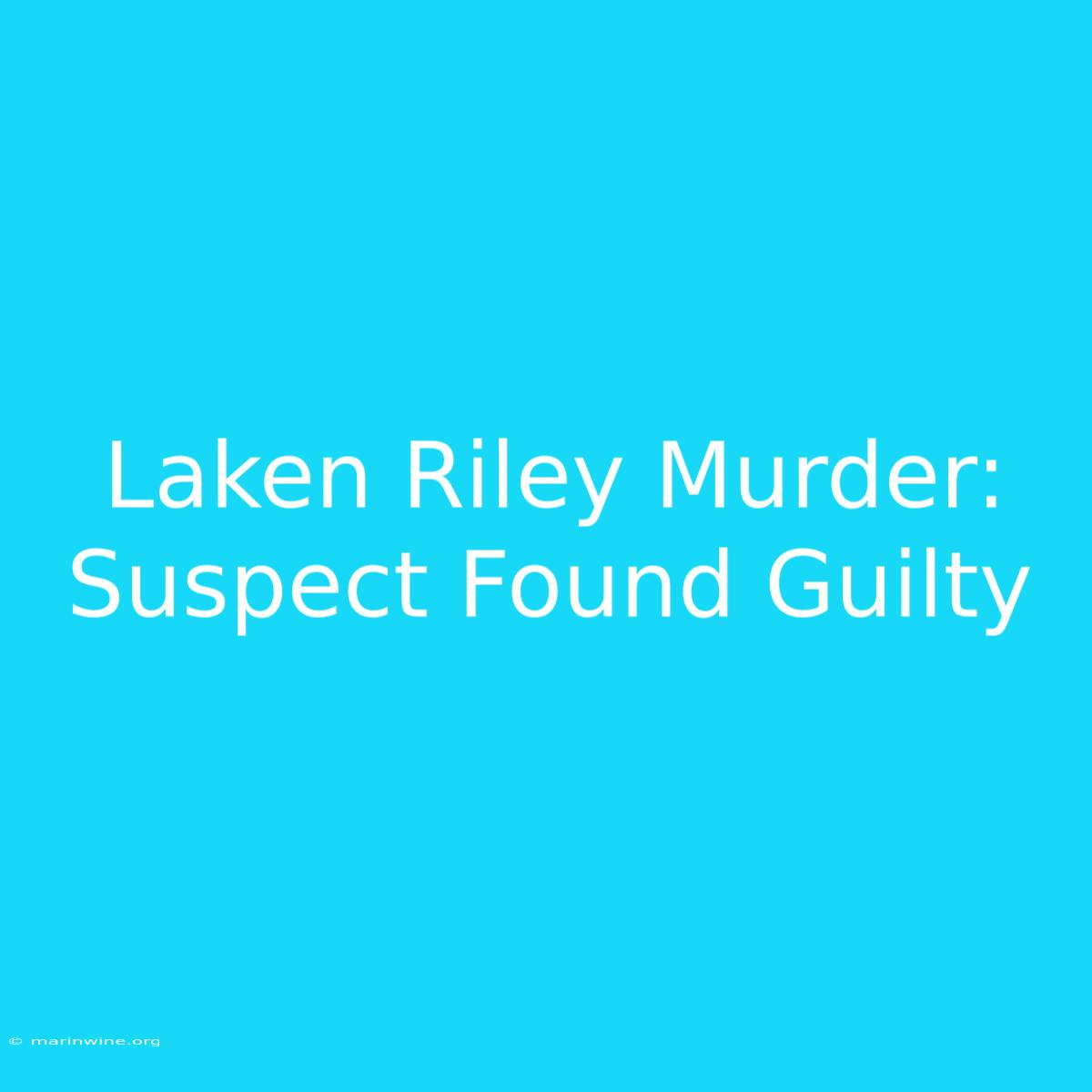 Laken Riley Murder: Suspect Found Guilty