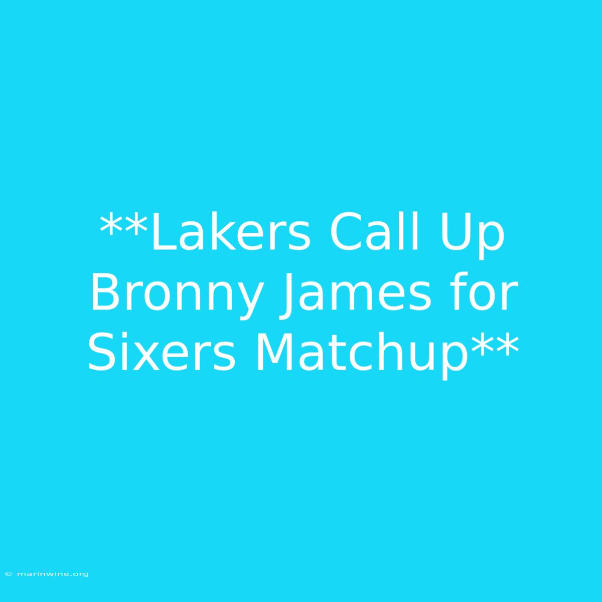 **Lakers Call Up Bronny James For Sixers Matchup**