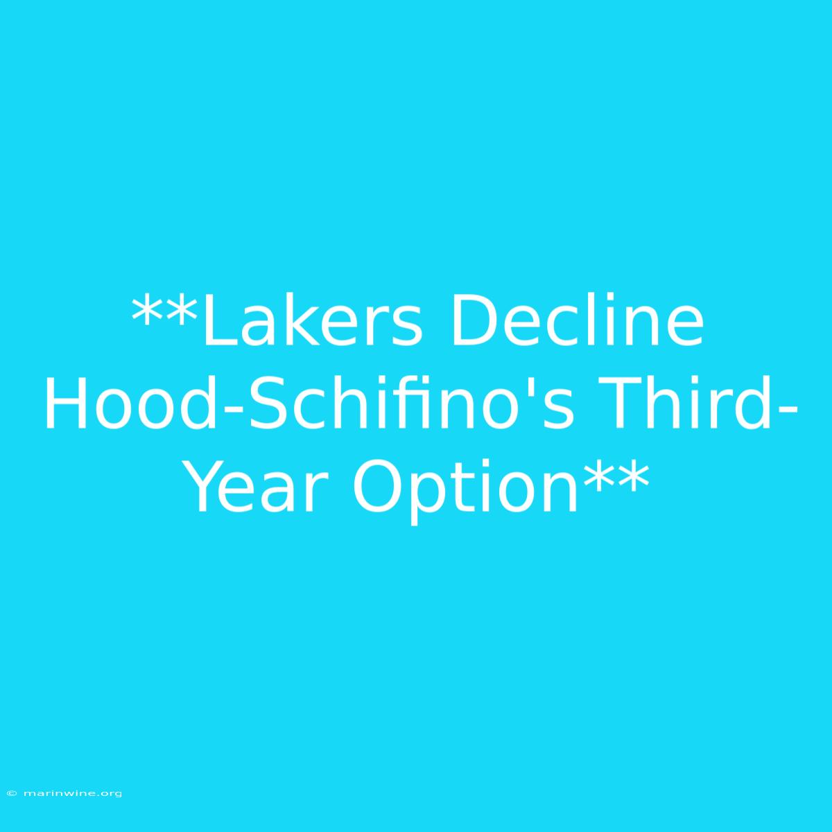 **Lakers Decline Hood-Schifino's Third-Year Option** 