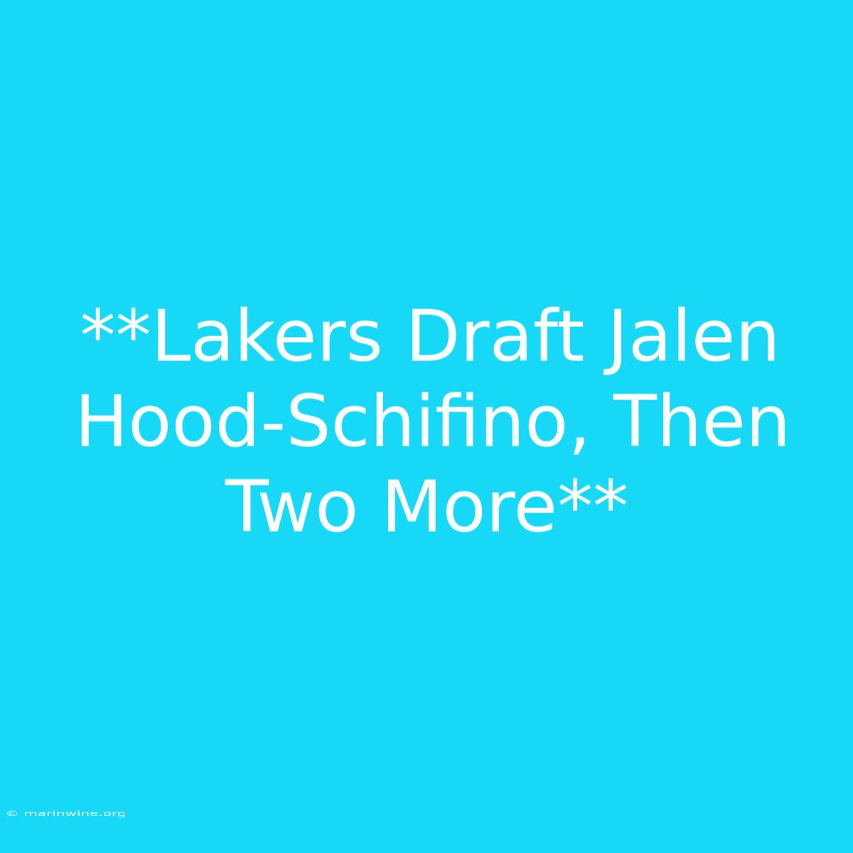 **Lakers Draft Jalen Hood-Schifino, Then Two More** 