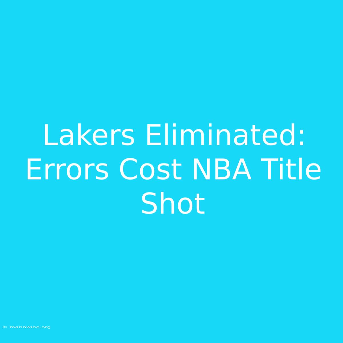 Lakers Eliminated: Errors Cost NBA Title Shot