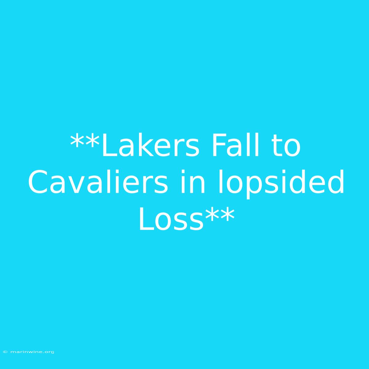 **Lakers Fall To Cavaliers In Lopsided Loss** 