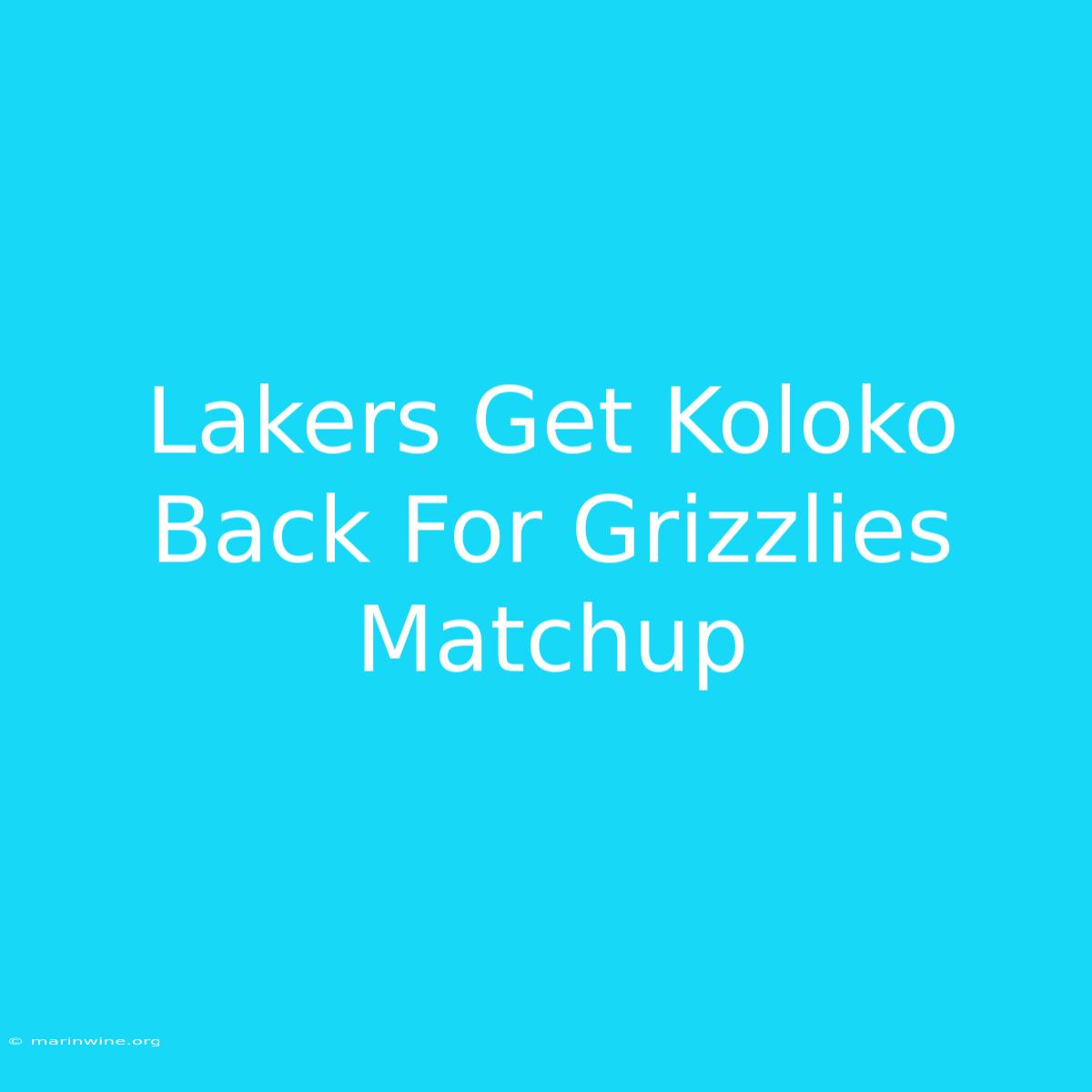 Lakers Get Koloko Back For Grizzlies Matchup