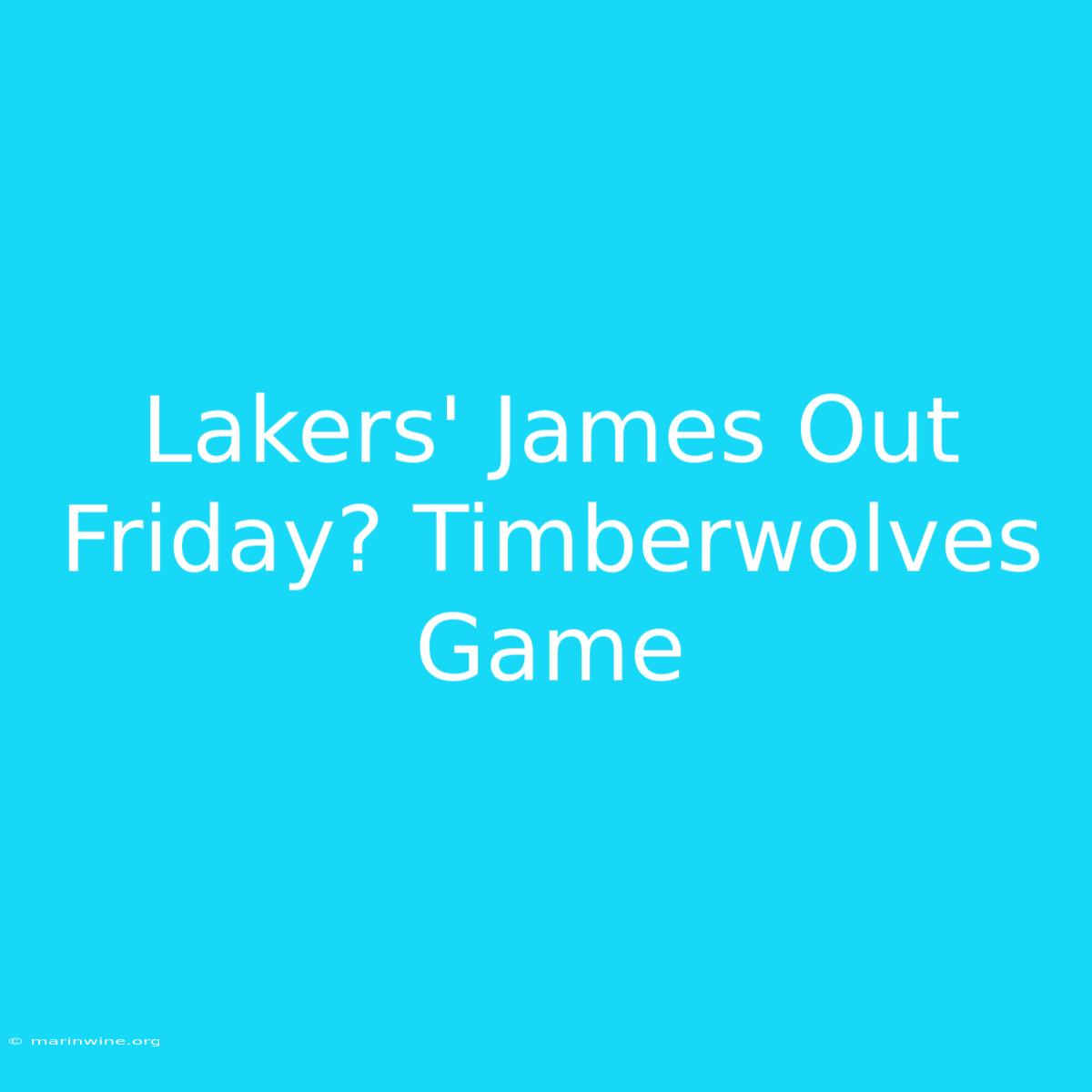 Lakers' James Out Friday? Timberwolves Game