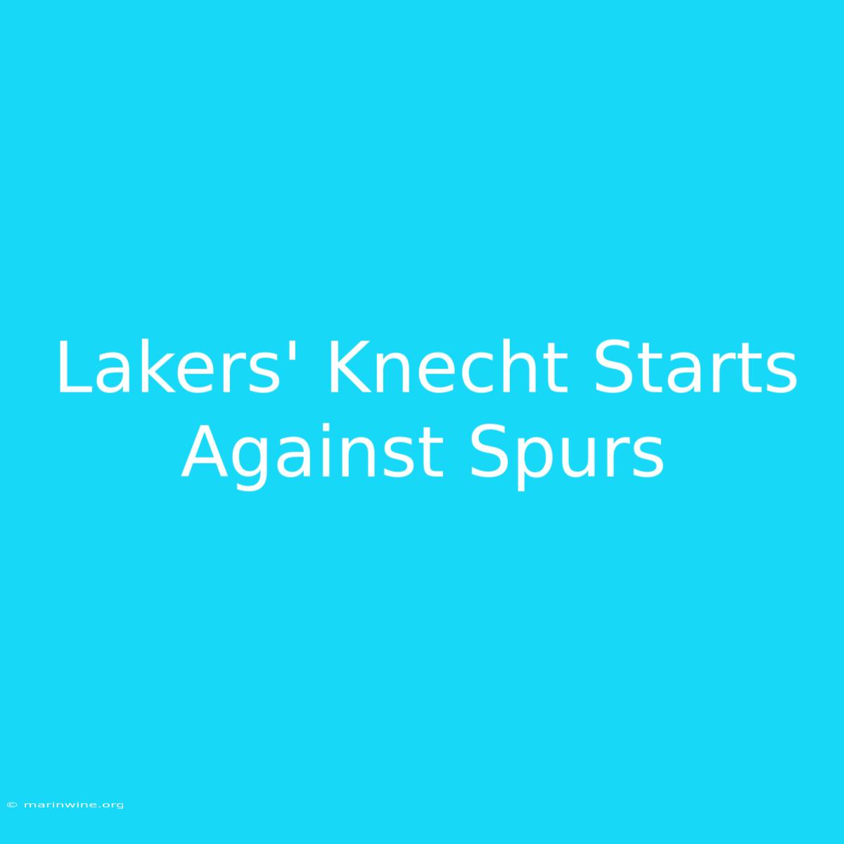 Lakers' Knecht Starts Against Spurs