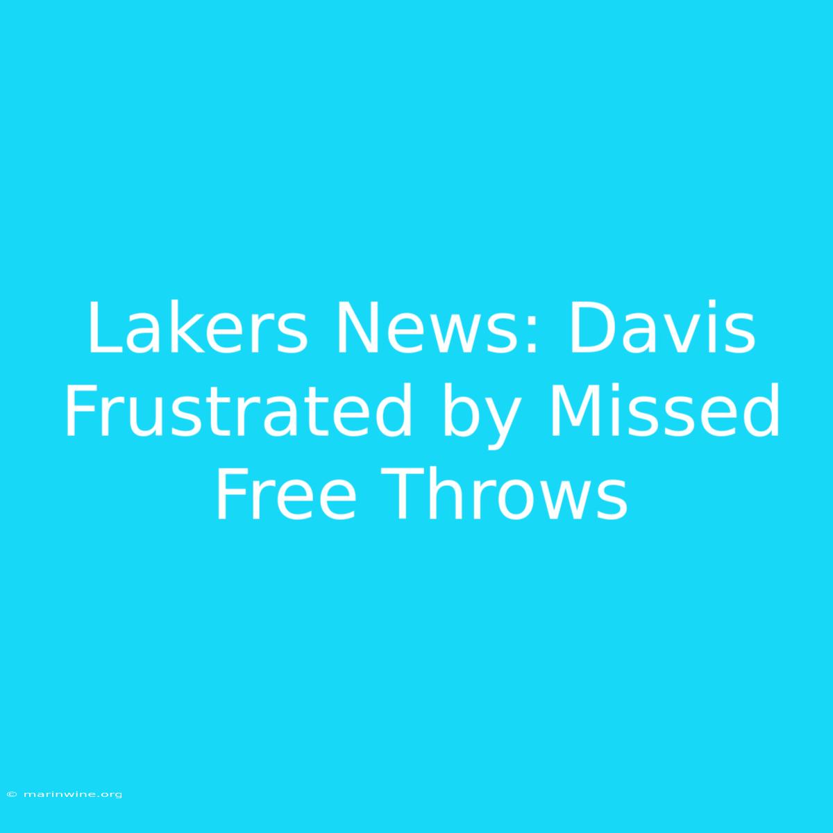 Lakers News: Davis Frustrated By Missed Free Throws