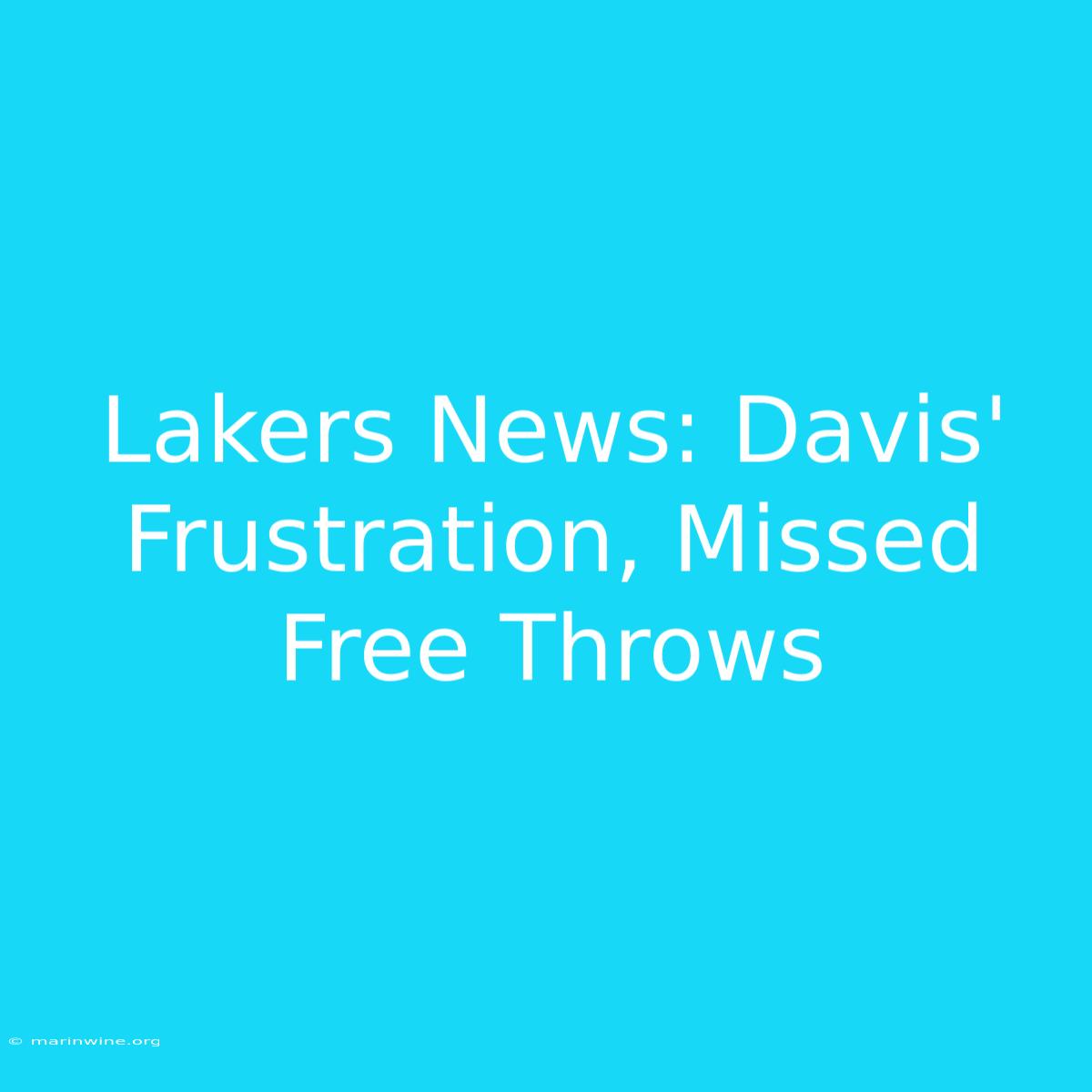 Lakers News: Davis' Frustration, Missed Free Throws