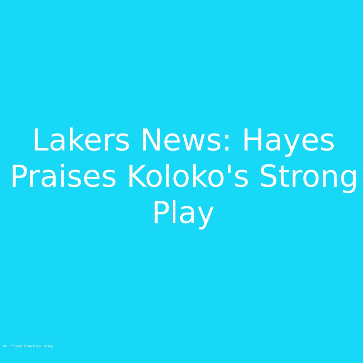 Lakers News: Hayes Praises Koloko's Strong Play