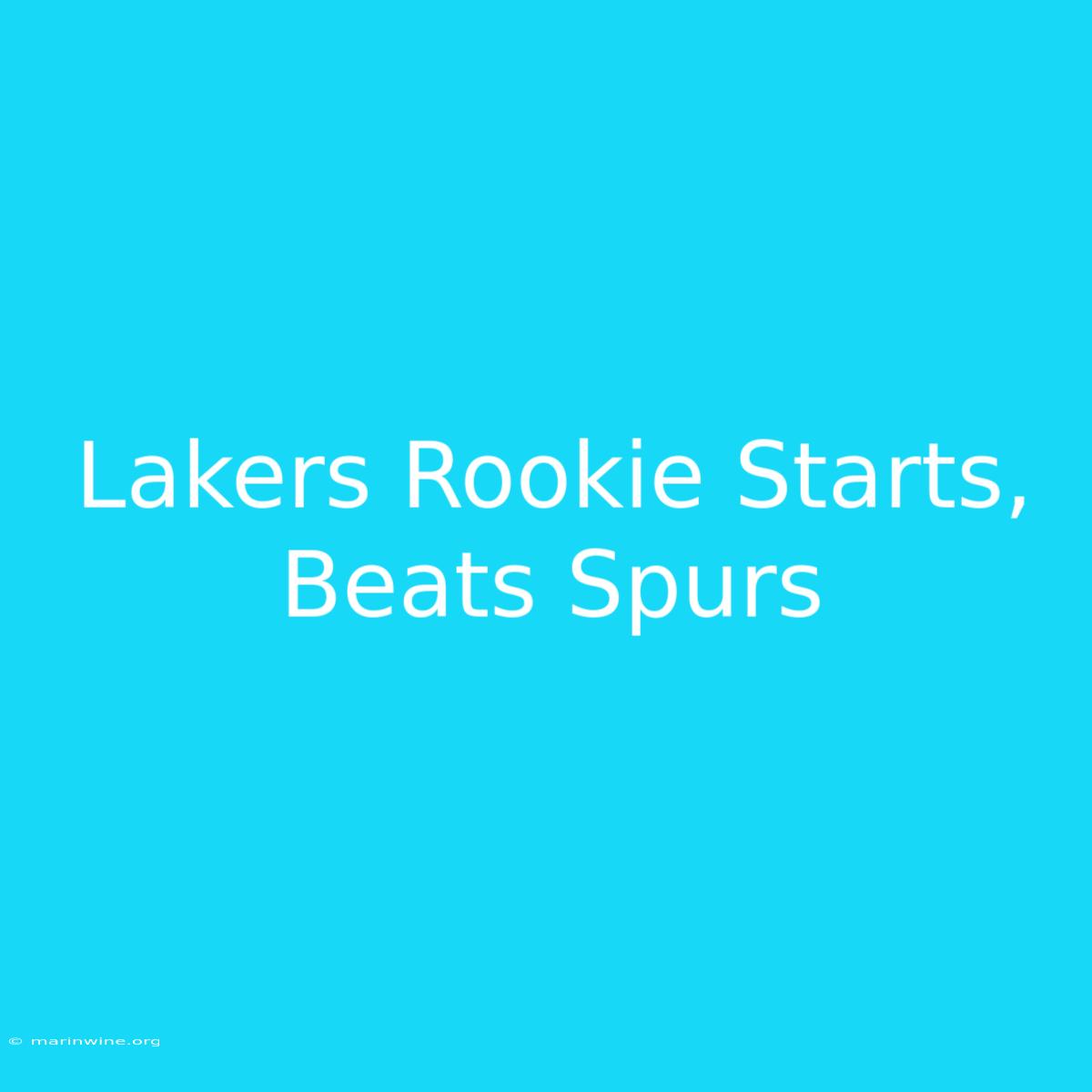 Lakers Rookie Starts, Beats Spurs