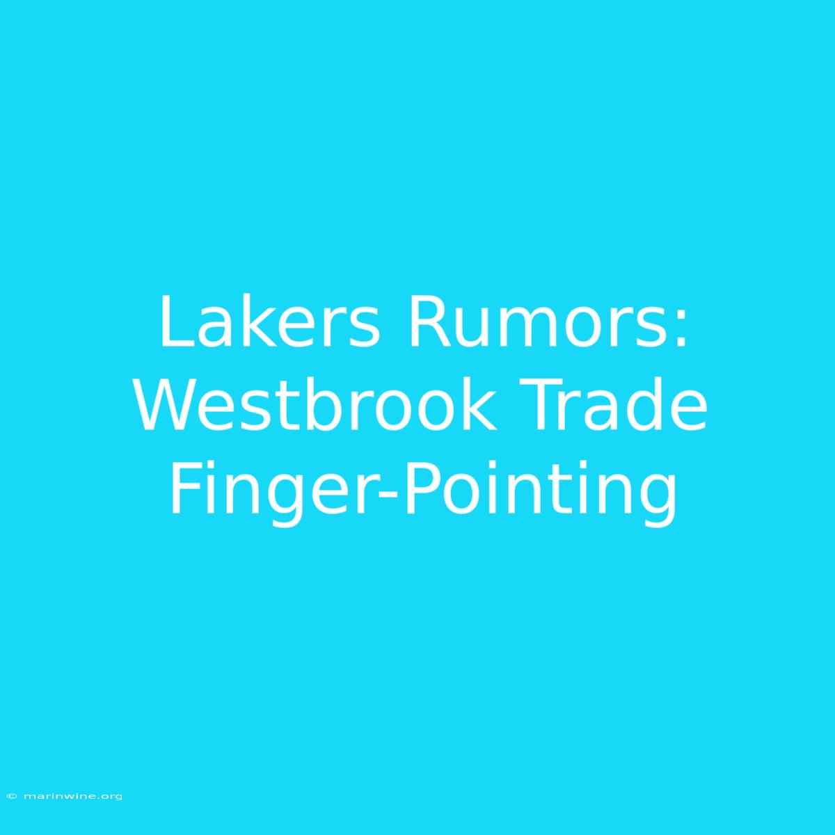 Lakers Rumors: Westbrook Trade Finger-Pointing