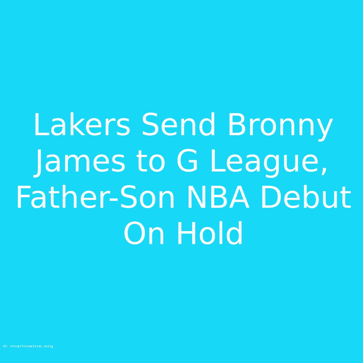 Lakers Send Bronny James To G League, Father-Son NBA Debut On Hold 