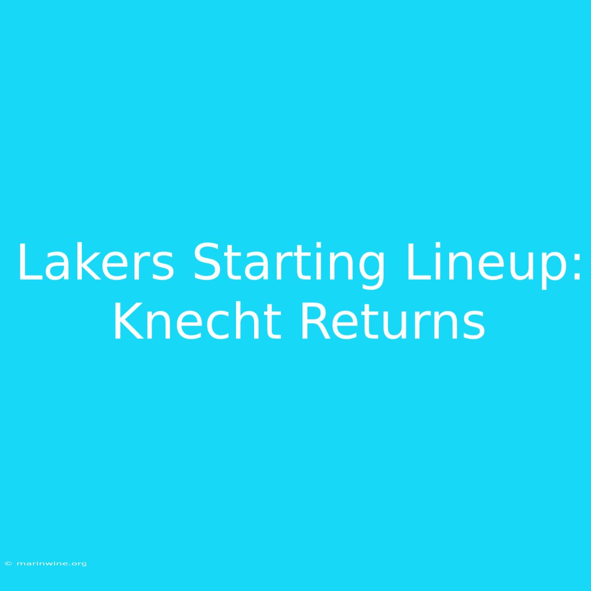 Lakers Starting Lineup: Knecht Returns