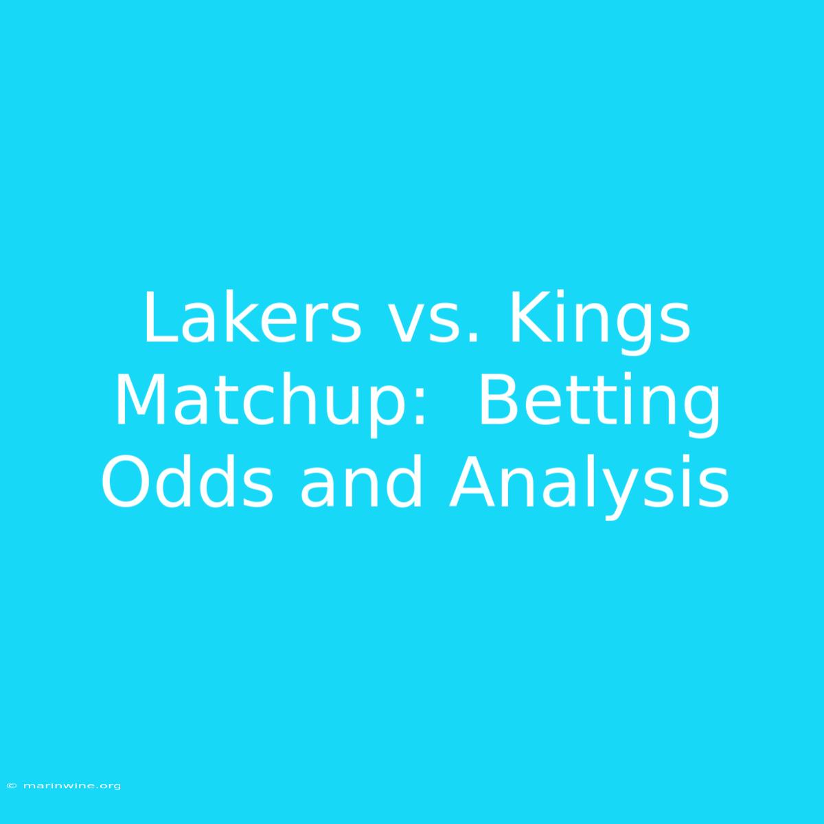 Lakers Vs. Kings Matchup:  Betting Odds And Analysis 