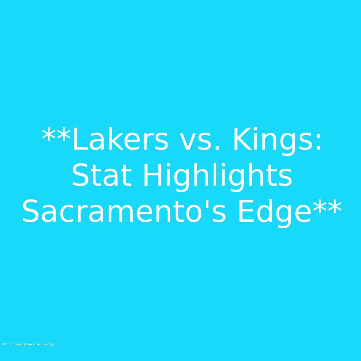 **Lakers Vs. Kings: Stat Highlights Sacramento's Edge** 