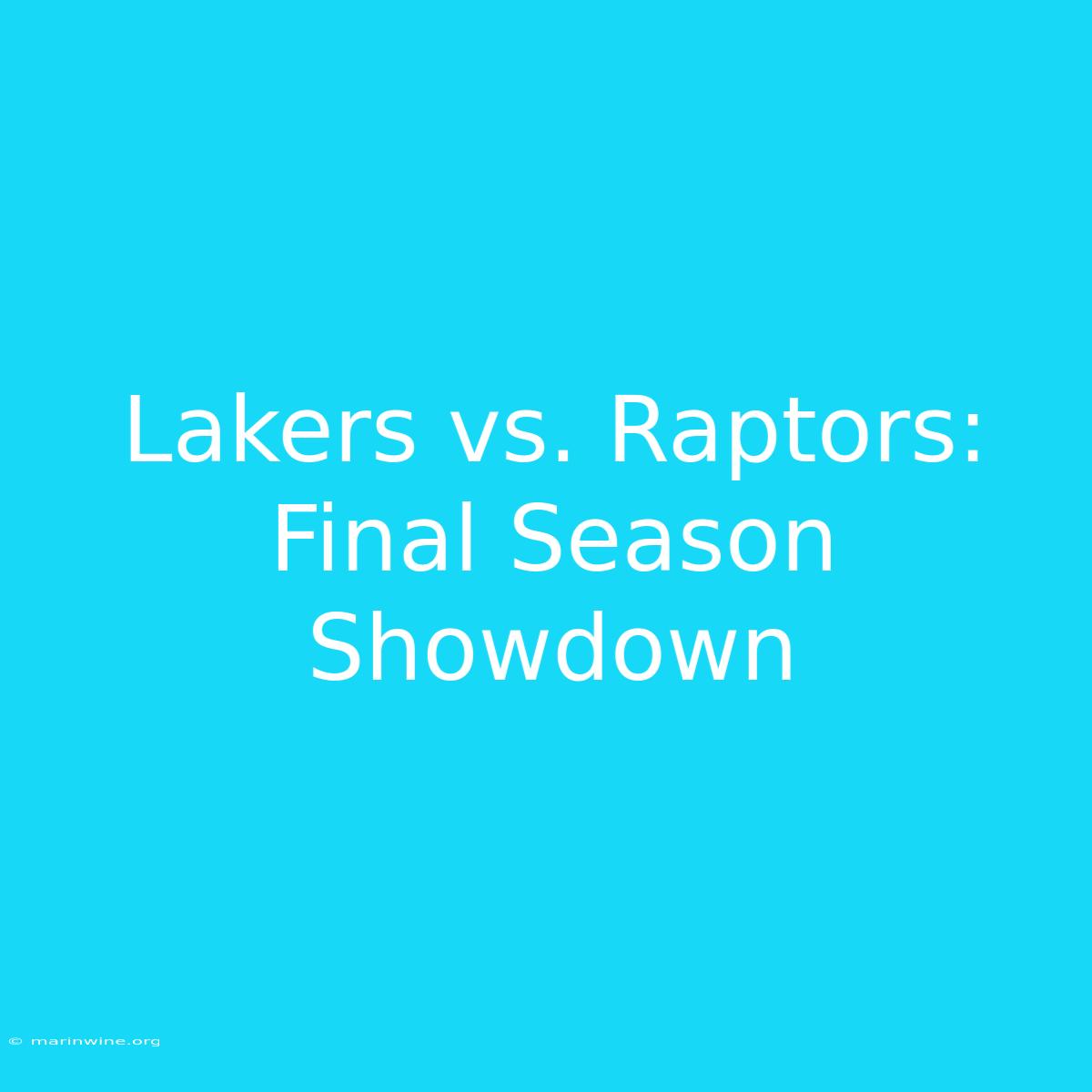 Lakers Vs. Raptors: Final Season Showdown 