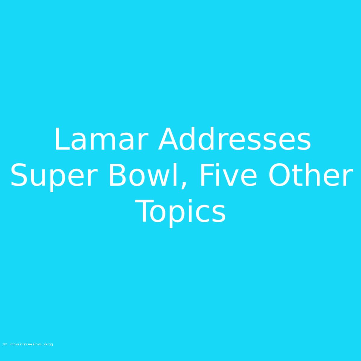 Lamar Addresses Super Bowl, Five Other Topics